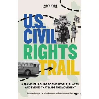Moon U.S. Civil Rights Trail: A Traveler’’s Guide to the People, Places, and Events That Made the Movement