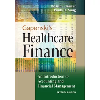 Gapenski’’s Healthcare Finance: An Introduction to Accounting and Financial Management, Seventh Edition