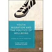 Youth Migration and the Politics of Wellbeing: Stories of Life in Transition