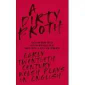 A Dirty Broth: Early-Twentieth-Century Welsh Plays in English