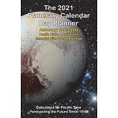 2021 Planetary Calendar Day Planner: With Astrology Forecasts, Meditations, Essential Oils & Feng Shui Tips, Calculated for Pacific Time
