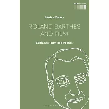 Roland Barthes and Film: Myth, Eroticism and Poetics