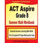 ACT Aspire Grade 8 Summer Math Workbook: Essential Summer Learning Math Skills plus Two Complete ACT Aspire Math Practice Tests