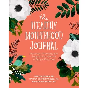 The Healthy Motherhood Journal: Practices, Prompts, and Support for Women in Baby’’s First Year