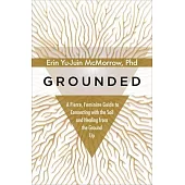 Grounded: A Fierce, Feminine Guide to Connecting to the Soil and Healing from the Ground Up