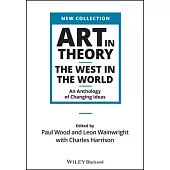 Art in Theory: The West in the World - An Anthology of Changing Ideas