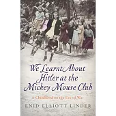 We Learnt about Hitler at the Mickey Mouse Club: A Childhood on the Eve of War