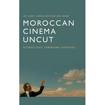 Moroccan Cinema Uncut: Decentred Voices, Transnational Perspectives