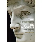 The Legends of the Modern: A Reappraisal of Modernity from Shakespeare to the Age of Duchamp
