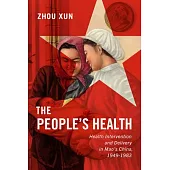 People’’s Health: Health Intervention and Delivery in Mao’’s China, 1949-1983