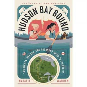 Hudson Bay Bound: Two Women, One Dog, Two Thousand Miles to the Arctic