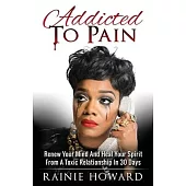 Addicted To Pain: Renew Your Mind & Heal Your Spirit From A Toxic Relationship In 30 Days
