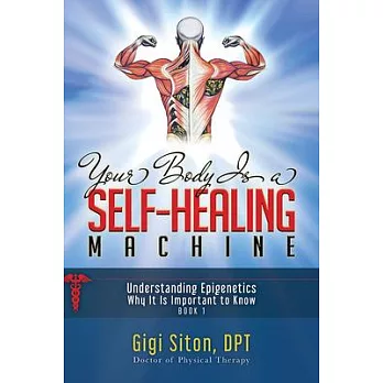 Your Body’’s Self-Healing Machine: How Epigenetics Can Help You