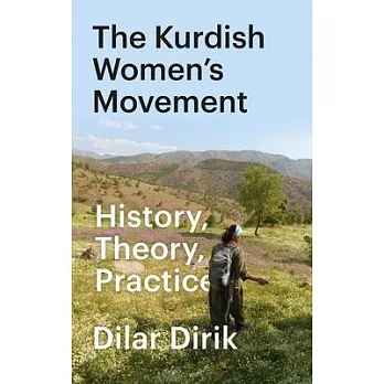 The Kurdish Women’’s Movement: History, Theory, Practice