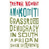 Democracy on the Margins: ’’amakomiti’’ and Self-Organisation in South African Shack Settlements