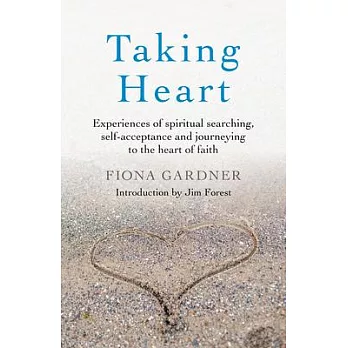 Taking Heart: Experiences of Spiritual Searching, Self-Acceptance and Journeying to the Heart of Faith