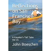 Reflections on San Francisco Bay: A Kayaker’’s Tall Tales: Vol 15
