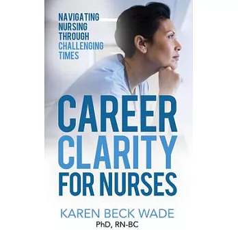 Career Clarity for Nurses: Navigating Nursing Through Challenging Times