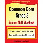 Common Core Grade 8 Summer Math Workbook: Essential Summer Learning Math Skills plus Two Complete Common Core Math Practice Tests