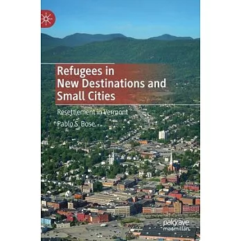 Refugees in New Destinations and Small Cities: Resettlement in Vermont