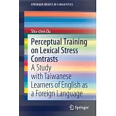 Perceptual Training on Lexical Stress Contrasts: A Study with Taiwanese Learners of English as a Foreign Language