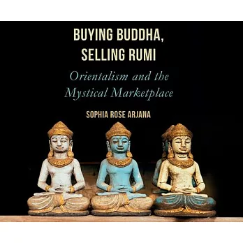 Buying Buddha, Selling Rumi: Orientalism and the Mystical Marketplace