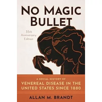 No Magic Bullet: A Social History of Venereal Disease in the United States Since 1880- 35th Anniversary Edition