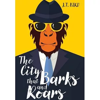 The City That Barks And Roars: A thrilling detective mystery in a world of walking talking animals