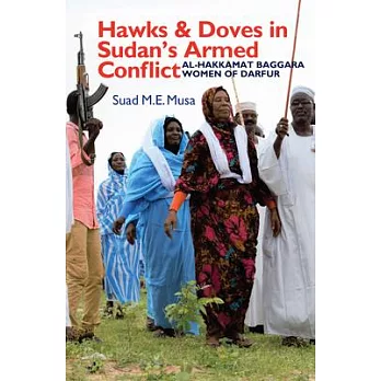 Hawks and Doves in Sudan’’s Armed Conflict: Al-Hakkamat Baggara Women of Darfur