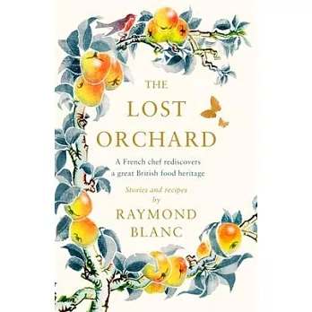 The Lost Orchard: A French Chef Rediscovers a Great British Food Heritage