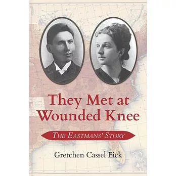 They Met at Wounded Knee: The Eastmans’’ Story