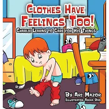 Clothes Have Feelings Too! Charlie Learns to Care for His Things
