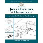 Hand Tool Jigs & Fixtures: 50 Classic Devices You Can Make
