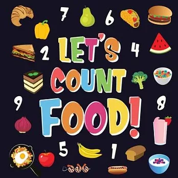 Let’’s Count Food!: Can You Find & Count all the Bananas, Carrots and Pizzas - Fun Eating Counting Book for Children, 2-4 Year Olds - Pict
