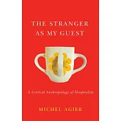The Stranger as My Guest: A Critical Anthropology of Hospitality