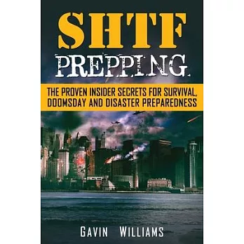 SHTF Prepping: The Proven Insider Secrets For Survival, Doomsday and Disaster