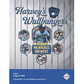 Harvey’’s Wallbangers: The 1982 Milwaukee Brewers