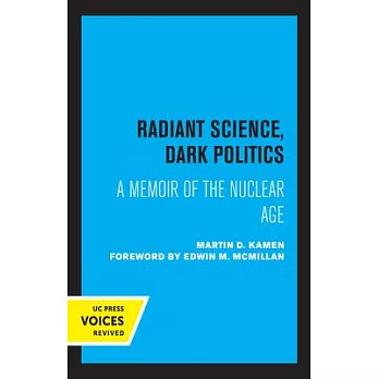 Radiant Science, Dark Politics: A Memoir of the Nuclear Age