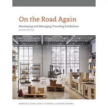 On the Road Again: Developing and Managing Traveling Exhibitions, Second Edition