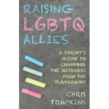 Raising Lgbtq Allies: A Parent’’s Guide to Changing the Messages from the Playground