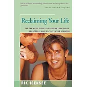 Reclaiming Your Life: The Gay Man’’s Guide to Recovery from Abuse, Addictions, and Self-Defeating Behavior