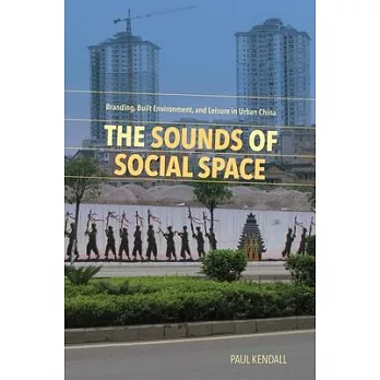 The Sounds of Social Space: Branding, Built Environment, and Leisure in Urban China