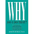 Why Do I Do That?: Psychological Defense Mechanisms and the Hidden Ways They Shape Our Lives