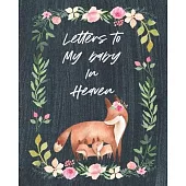 Letters To My Baby In Heaven: A Diary Of All The Things I Wish I Could Say - Newborn Memories - Grief Journal - Loss of a Baby - Sorrowful Season -