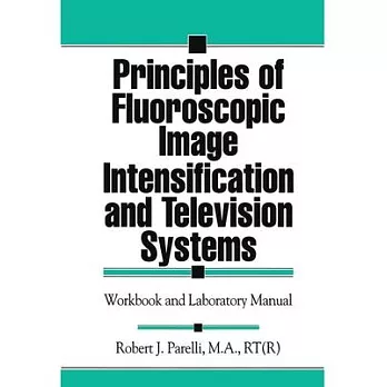 Principles of Fluoroscopic Image Intensification and Television Systems: Workbook and Laboratory Manual