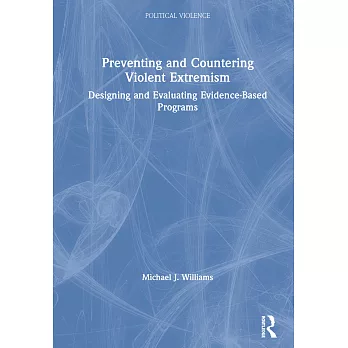 Preventing and Countering Violent Extremism: Designing and Evaluating Evidence-Based Programs