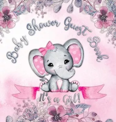 It’’s a Girl! Baby Shower Guest Book: Cute elephant tiny baby girl, ribbon and flowers with letters watercolor blue theme hardback