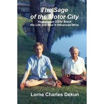 The Sage of the Motor City: Yogacharya J. Oliver Black -- His Life and How it Influenced Mine