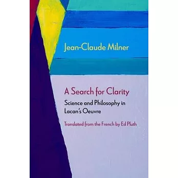 A Search for Clarity: Science and Philosophy in Lacan’’s Oeuvre