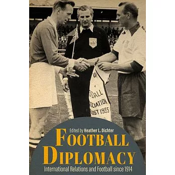 Football Diplomacy: International Relations and Football Since 1914